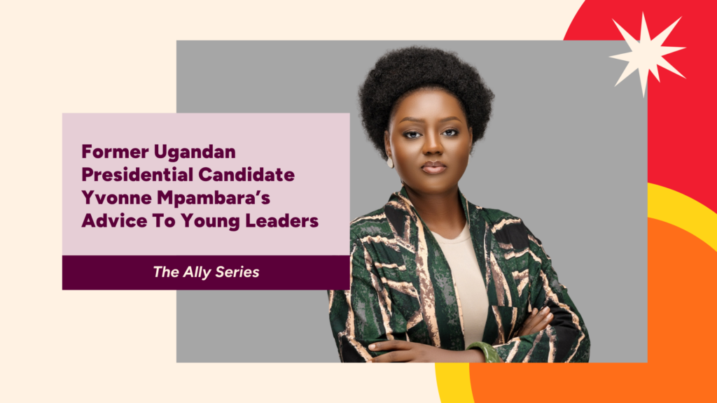 Former Ugandan Presidential Candidate Yvonne Mpambara’s Advice to Young Leaders